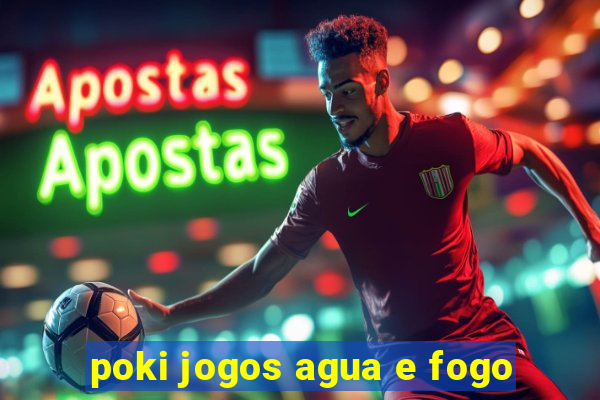 poki jogos agua e fogo